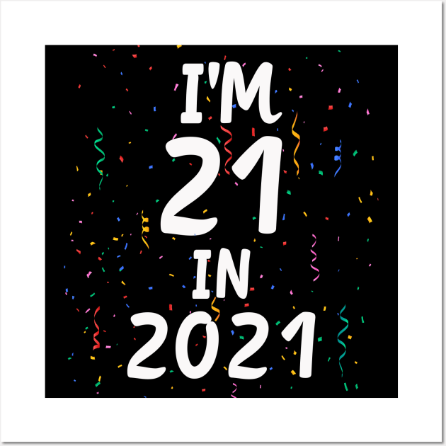 I'M 21 IN 2021,Funny 21st Birthday Gag Gift Wall Art by Happysphinx